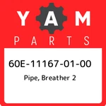 60E-11167-01-00 Yamaha Pipe, Breather 2 60E111670100, New Genuine Oem Part. Price: $41.36.